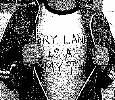 Dry Land is a Myth